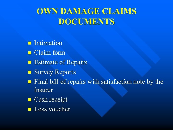 OWN DAMAGE CLAIMS DOCUMENTS n n n n Intimation Claim form Estimate of Repairs
