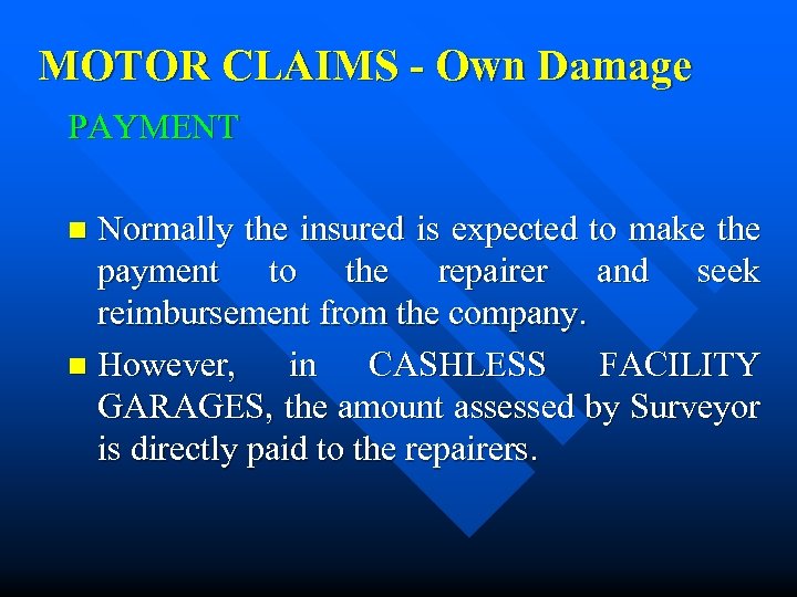 MOTOR CLAIMS - Own Damage PAYMENT Normally the insured is expected to make the