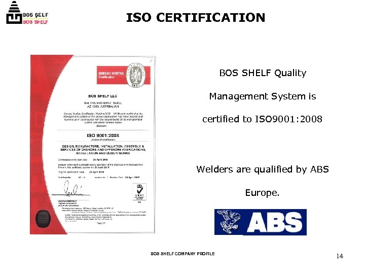 ISO CERTIFICATION BOS SHELF Quality Management System is certified to ISO 9001: 2008 Welders