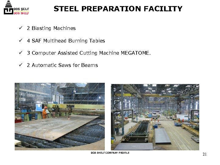 STEEL PREPARATION FACILITY ü 2 Blasting Machines ü 4 SAF Multihead Burning Tables ü