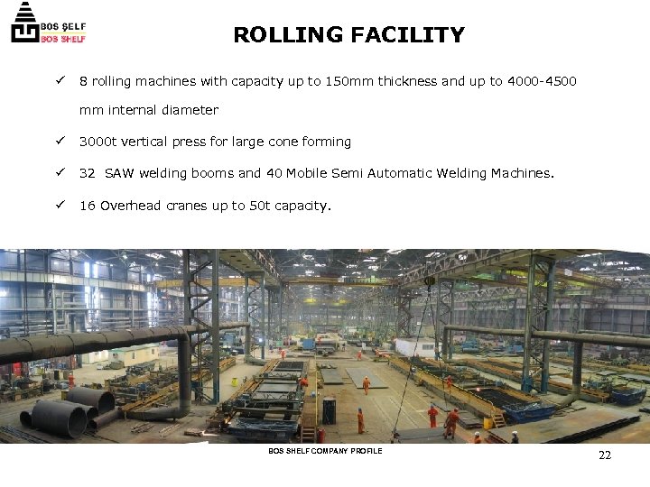 ROLLING FACILITY ü 8 rolling machines with capacity up to 150 mm thickness and