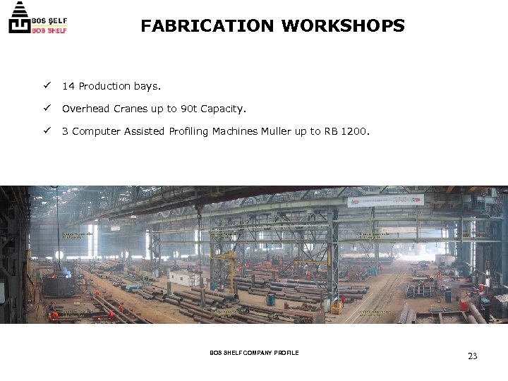 FABRICATION WORKSHOPS ü 14 Production bays. ü Overhead Cranes up to 90 t Capacity.