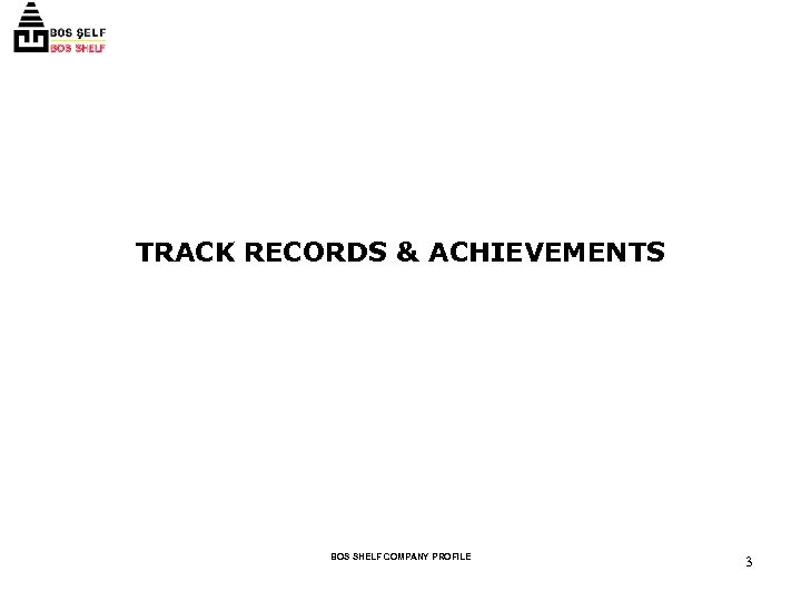 TRACK RECORDS & ACHIEVEMENTS BOS SHELF COMPANY PROFILE 3 