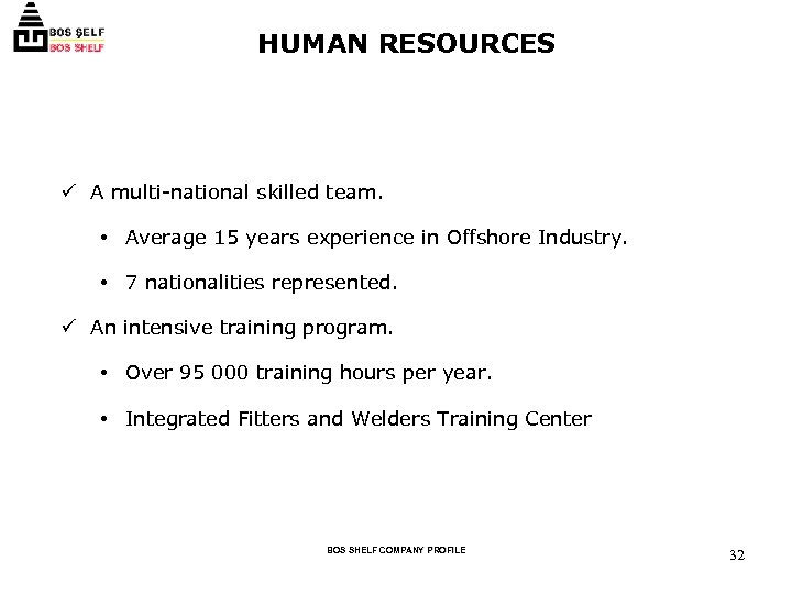 HUMAN RESOURCES ü A multi-national skilled team. • Average 15 years experience in Offshore