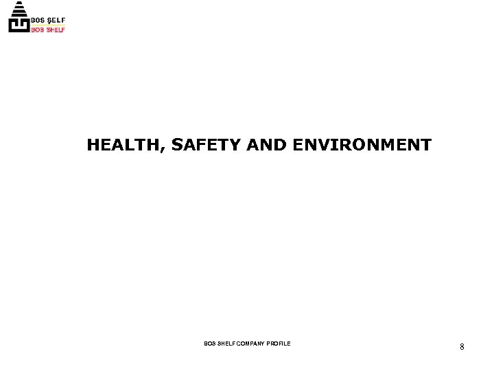 HEALTH, SAFETY AND ENVIRONMENT BOS SHELF COMPANY PROFILE 8 