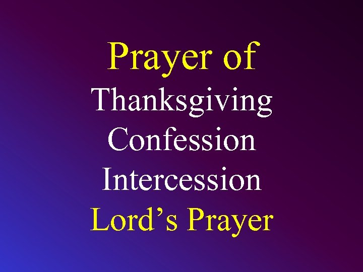 Prayer of Thanksgiving Confession Intercession Lord’s Prayer 