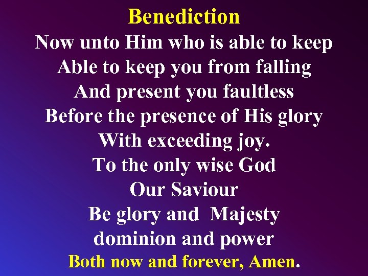 Benediction Now unto Him who is able to keep Able to keep you from