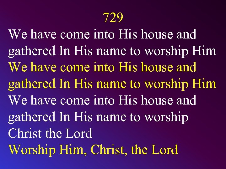 729 We have come into His house and gathered In His name to worship