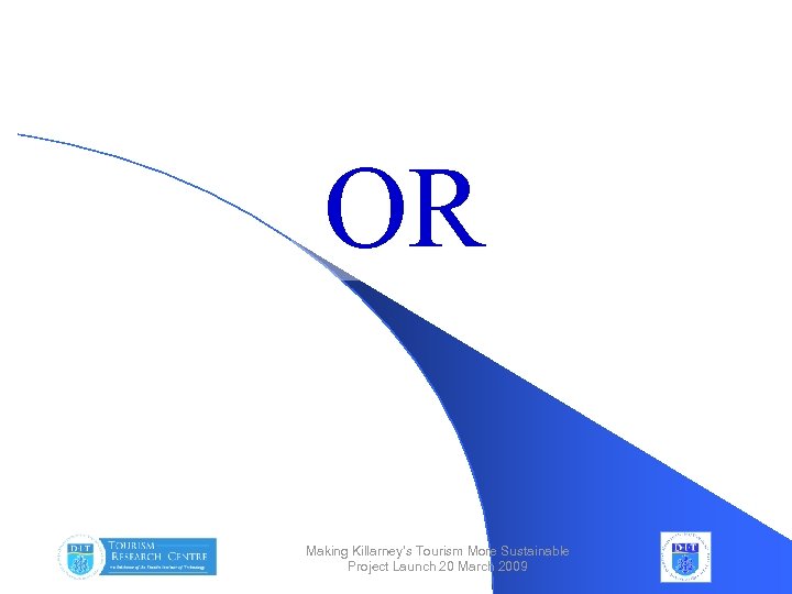 OR Making Killarney’s Tourism More Sustainable Project Launch 20 March 2009 