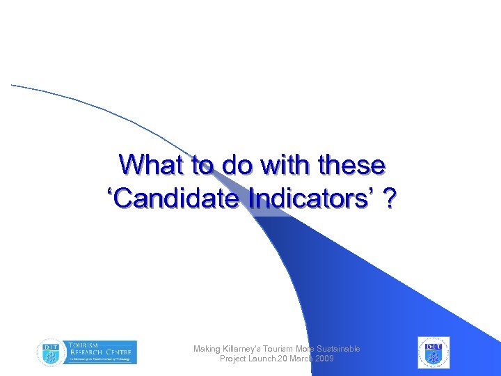 What to do with these ‘Candidate Indicators’ ? Making Killarney’s Tourism More Sustainable Project