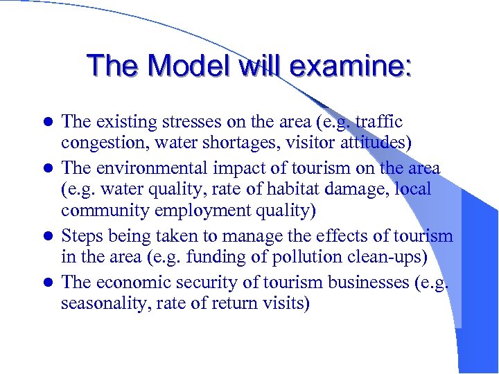 The Model will examine: The existing stresses on the area (e. g. traffic congestion,
