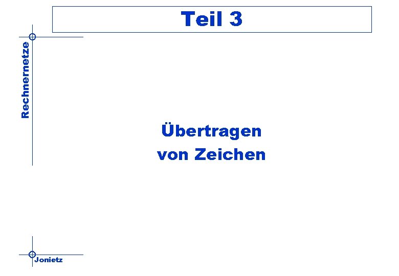 Rechnernetze Teil 3 Übertragen von Zeichen Jonietz 