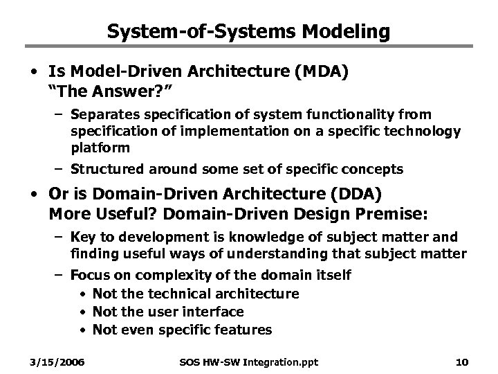 System-of-Systems Modeling • Is Model-Driven Architecture (MDA) “The Answer? ” – Separates specification of