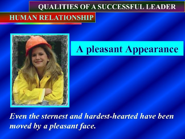 A pleasant Appearance Even the sternest and hardest-hearted have been moved by a pleasant