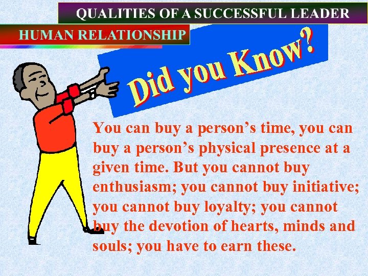 You can buy a person’s time, you can buy a person’s physical presence at