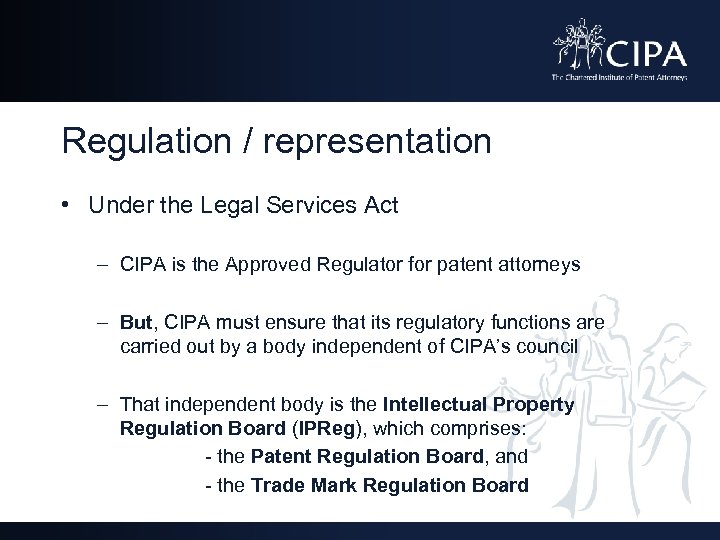 Regulation / representation • Under the Legal Services Act – CIPA is the Approved