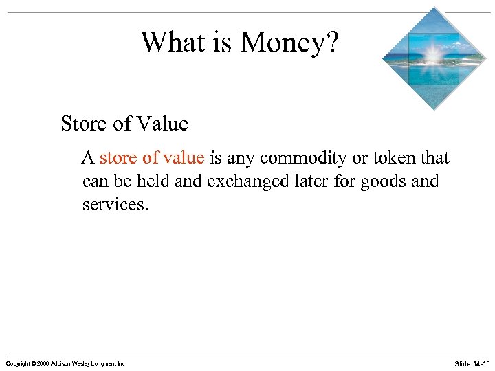 What is Money? Store of Value A store of value is any commodity or
