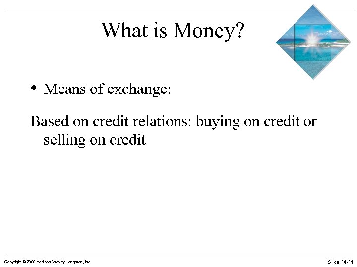 What is Money? • Means of exchange: Based on credit relations: buying on credit
