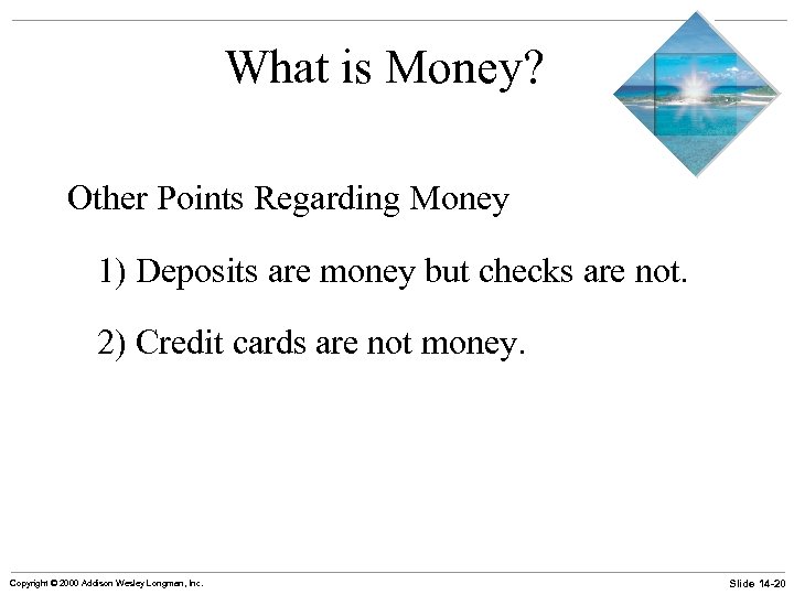 What is Money? Other Points Regarding Money 1) Deposits are money but checks are