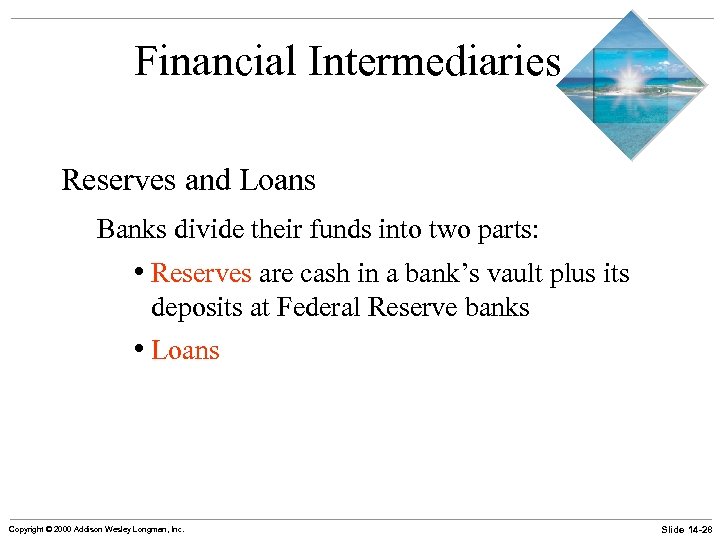 Financial Intermediaries Reserves and Loans Banks divide their funds into two parts: • Reserves