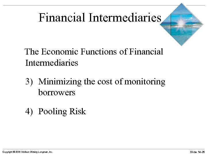 Financial Intermediaries The Economic Functions of Financial Intermediaries 3) Minimizing the cost of monitoring