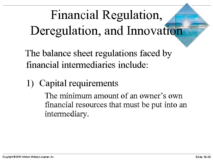 Financial Regulation, Deregulation, and Innovation The balance sheet regulations faced by financial intermediaries include: