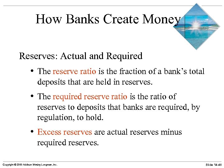 How Banks Create Money Reserves: Actual and Required • The reserve ratio is the