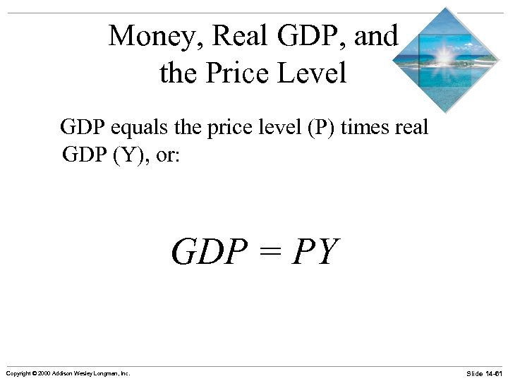 Money, Real GDP, and the Price Level GDP equals the price level (P) times