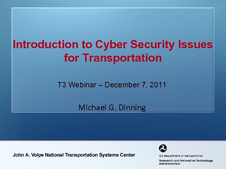 Introduction to Cyber Security Issues for Transportation T 3 Webinar – December 7, 2011