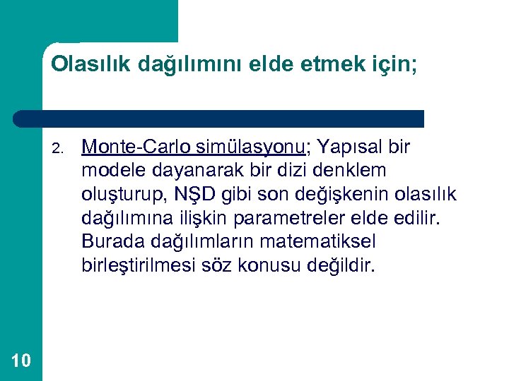 Olasılık dağılımını elde etmek için; 2. 10 Monte-Carlo simülasyonu; Yapısal bir modele dayanarak bir