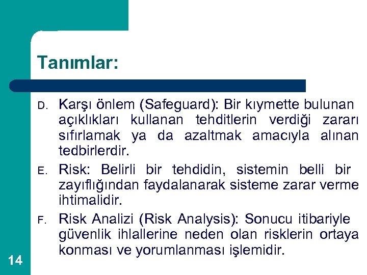 Tanımlar: D. E. F. 14 Karşı önlem (Safeguard): Bir kıymette bulunan açıklıkları kullanan tehditlerin