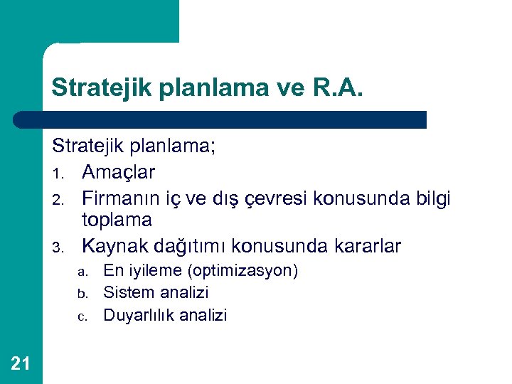 Stratejik planlama ve R. A. Stratejik planlama; 1. Amaçlar 2. Firmanın iç ve dış