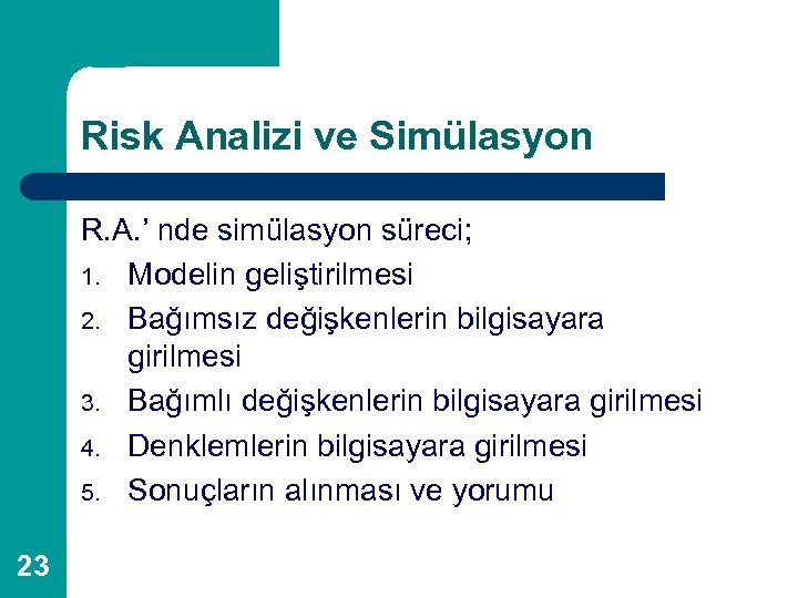 Risk Analizi ve Simülasyon R. A. ’ nde simülasyon süreci; 1. Modelin geliştirilmesi 2.