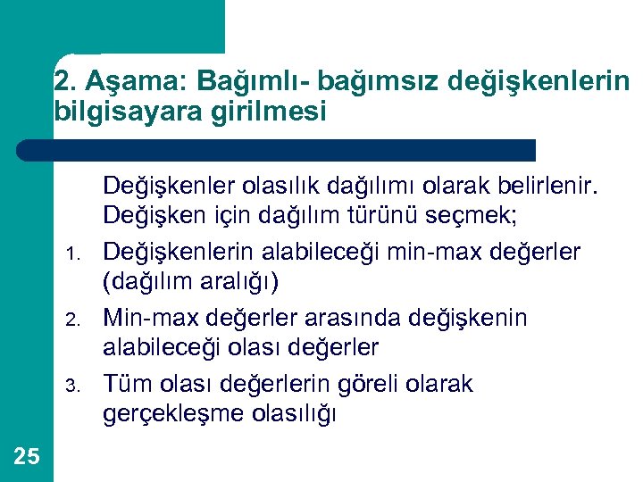 2. Aşama: Bağımlı- bağımsız değişkenlerin bilgisayara girilmesi 1. 2. 3. 25 Değişkenler olasılık dağılımı