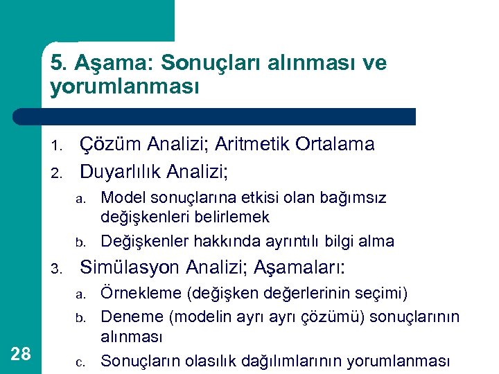 5. Aşama: Sonuçları alınması ve yorumlanması 1. 2. Çözüm Analizi; Aritmetik Ortalama Duyarlılık Analizi;