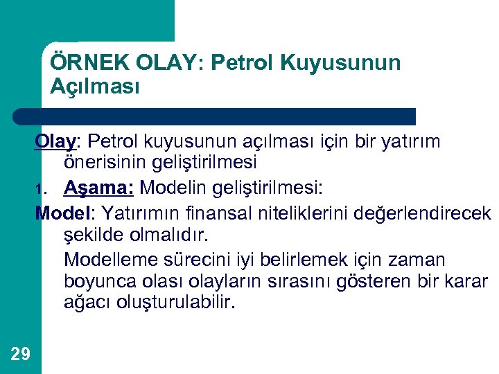 ÖRNEK OLAY: Petrol Kuyusunun Açılması Olay: Petrol kuyusunun açılması için bir yatırım önerisinin geliştirilmesi