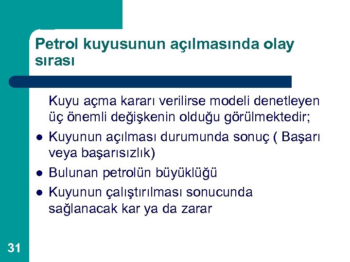 Petrol kuyusunun açılmasında olay sırası l l l 31 Kuyu açma kararı verilirse modeli