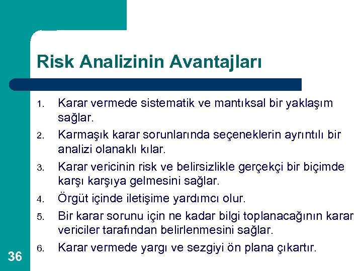 Risk Analizinin Avantajları 1. 2. 3. 4. 5. 36 6. Karar vermede sistematik ve