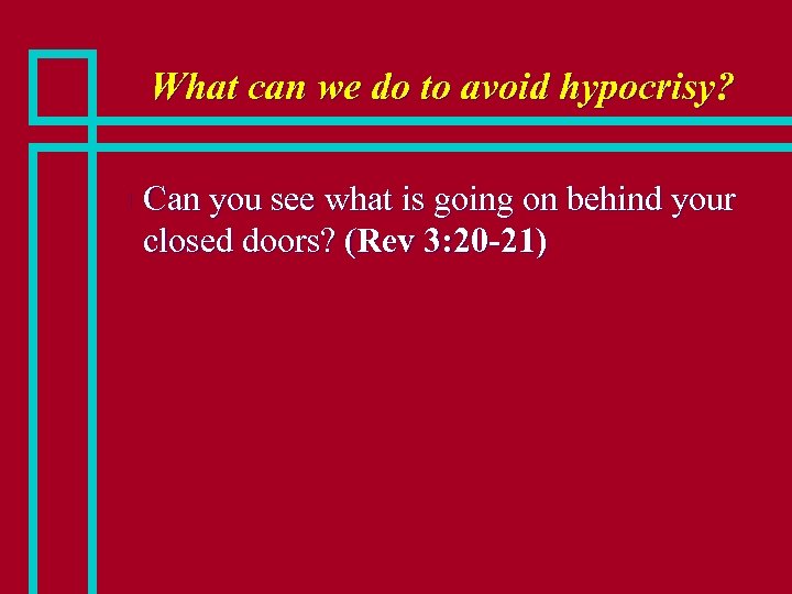 What can we do to avoid hypocrisy? n Can you see what is going