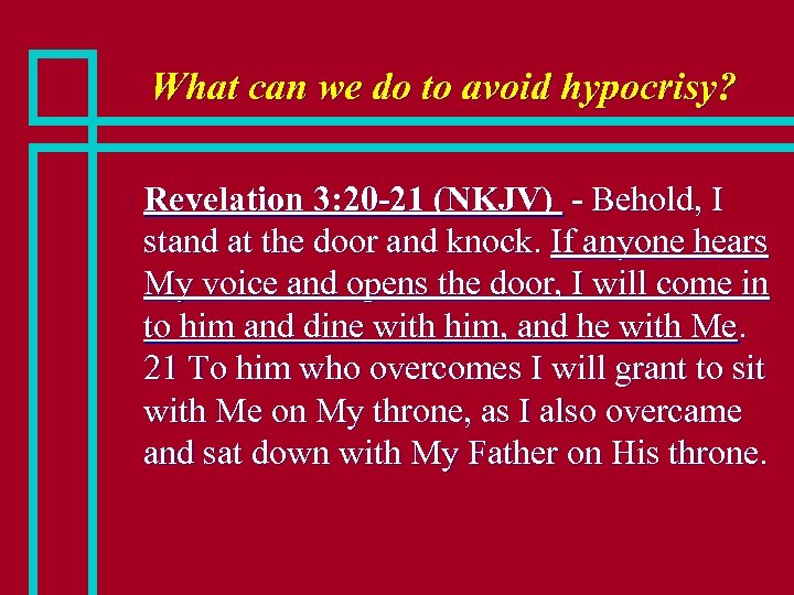 What can we do to avoid hypocrisy? n Revelation 3: 20 -21 (NKJV) -