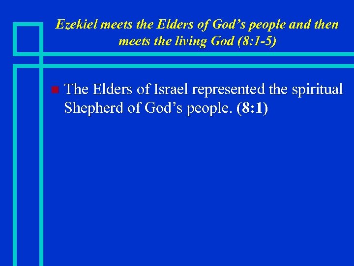 Ezekiel meets the Elders of God’s people and then meets the living God (8: