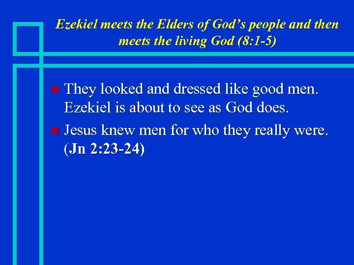 Ezekiel meets the Elders of God’s people and then meets the living God (8: