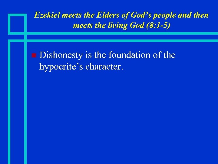 Ezekiel meets the Elders of God’s people and then meets the living God (8: