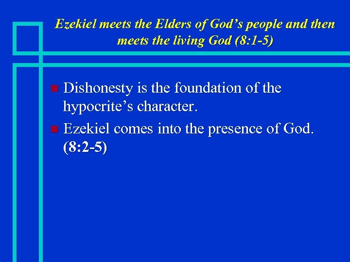Ezekiel meets the Elders of God’s people and then meets the living God (8: