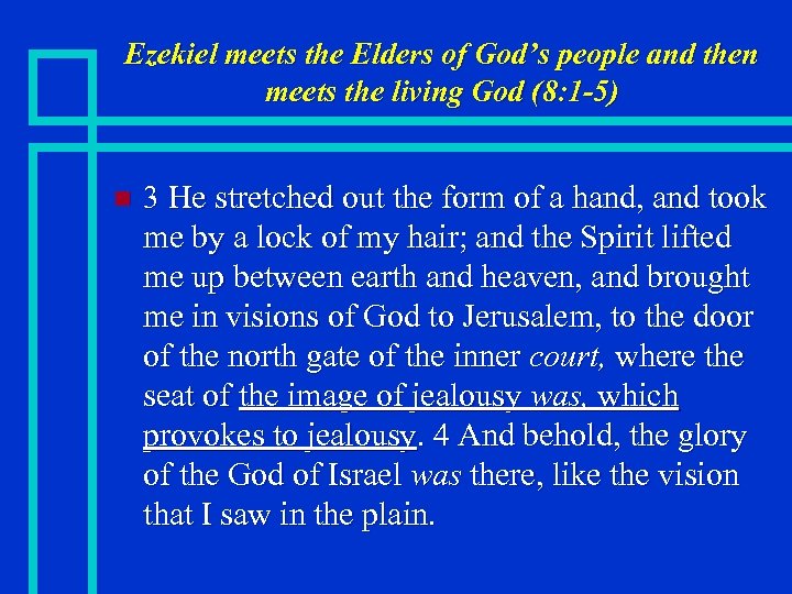 Ezekiel meets the Elders of God’s people and then meets the living God (8: