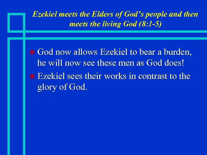 Ezekiel meets the Elders of God’s people and then meets the living God (8:
