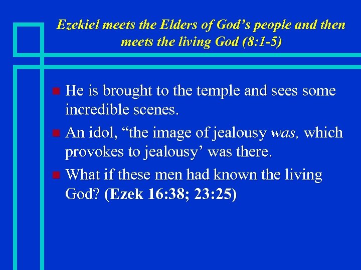 Ezekiel meets the Elders of God’s people and then meets the living God (8: