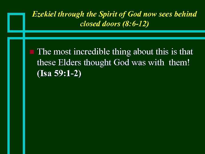 Ezekiel through the Spirit of God now sees behind closed doors (8: 6 -12)