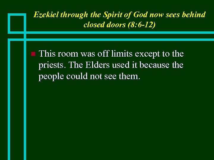 Ezekiel through the Spirit of God now sees behind closed doors (8: 6 -12)