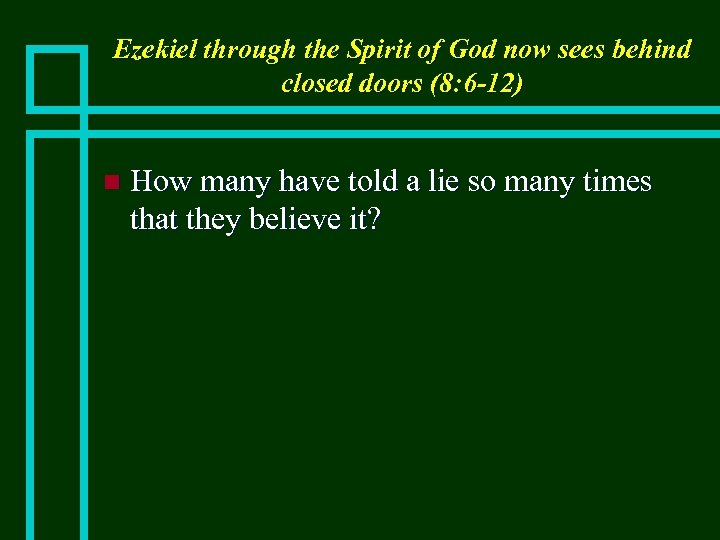 Ezekiel through the Spirit of God now sees behind closed doors (8: 6 -12)